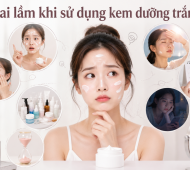 7 Sai Lầm Khi Dùng Kem Dưỡng Trắng Da